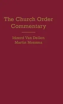 Church Order Commentary, Hardcover/Idzerd Van Dellen