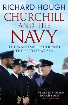 Churchill and the Navy. The Wartime Leader and the Battles at Sea, Paperback/Richard Hough