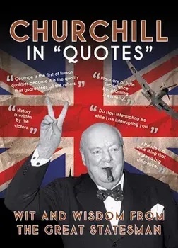 Churchill in Quotes. Wit and Wisdom From the Great Statesman, Hardback/Ammonite Press