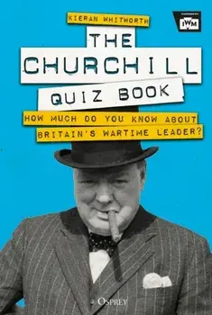 Churchill Quiz Book. How much do you know about Britain's wartime leader?, Hardback/Kieran Whitworth