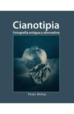 Cianotipia: Fotografía antigua y alternativa - Peter Mrhar