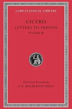 Cicero. Letters to Friends, Hardback/D. R. Shackleton Bailey