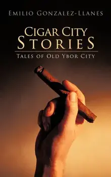 Cigar City Stories: Tales of Old Ybor City, Hardcover/Emilio Gonzalez-Llanes