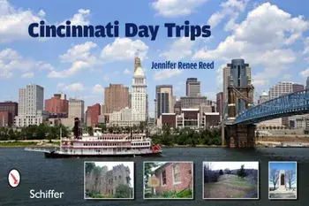 Cincinnati Day Trips: Tiny Journeys from the Queen City, Paperback/Jennifer Renee Reed