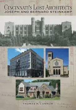 Cincinnati's Lost Architects: Joseph and Bernard Steinkamp, Paperback/Thomas H. Connor