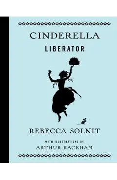 Cinderella Liberator - Rebecca Solnit