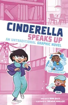 Cinderella Speaks Up: An Untraditional Graphic Novel, Paperback/Mari Bolte