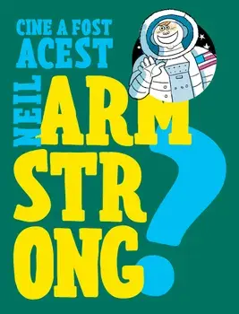 Cine a fost acest Neil Armstrong?/Franco Cosimo Panini