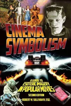 Cinema Symbolism: A Guide to Esoteric Imagery in Popular Movies, Second Edition, Paperback/Robert W. Sullivan IV