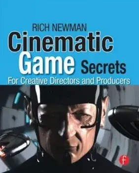Cinematic Game Secrets for Creative Directors and Producers, Paperback/Newman