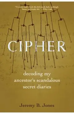 Cipher: Decoding My Ancestor's Scandalous Secret Diaries - Jeremy B. Jones
