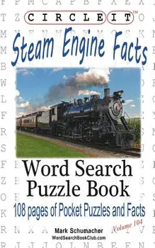 Circle It, Steam Engine / Locomotive Facts, Word Search, Puzzle Book/Lowry Global Media LLC