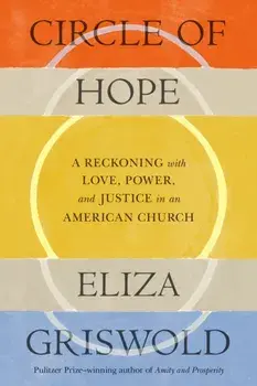 Circle of Hope. A Reckoning with Love, Power, and Justice in an American Church, Hardback/Eliza Griswold