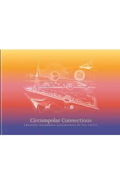 Circumpolar Connections: Creative Indigenous Geographies of the Arctic - Liisa-rávná Finbog
