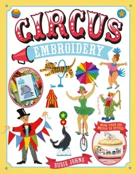 Circus Embroidery. More Than 200 Motifs to Stitch!, Paperback/Susie Johns