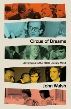 Circus of Dreams. Adventures in the 1980s Literary World, Paperback/John Walsh