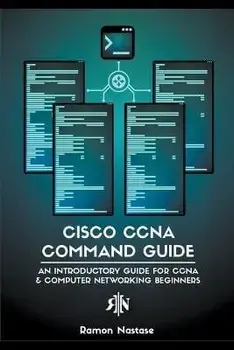 Cisco CCNA Command Guide: An Introductory Guide for CCNA & Computer Networking Beginners, Paperback/Ramon Nastase