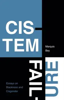 Cistem Failure: Essays on Blackness and Cisgender, Paperback/Marquis Bey