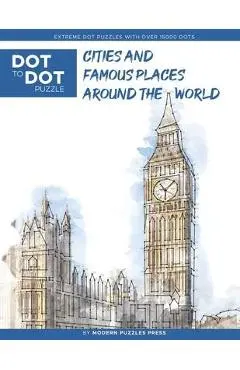 Cities and Famous Places Around The World - Dot to Dot Puzzle (Extreme Dot Puzzles with over 15000 dots): Extreme Dot to Dot Books for Adults - Challe - Modern Puzzles Press