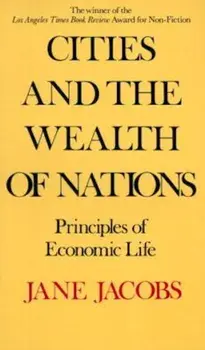 Cities and the Wealth of Nations: Principles of Economic Life, Paperback/Jane Jacobs