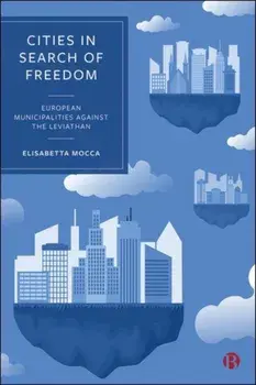 Cities in Search of Freedom. European Municipalities against the Leviathan, Hardback/***