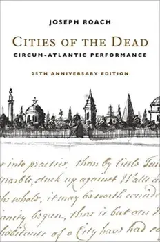 Cities of the Dead. Circum-Atlantic Performance, twenty-fifth anniversary edition, Paperback/Joseph Roach