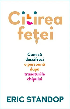 Citirea feței. Cum să descifrezi o persoană după trăsăturile chipului - Eric Standop