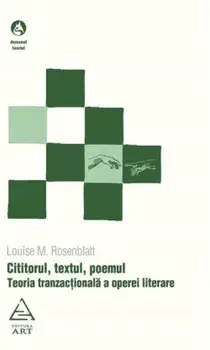 Cititorul, textul, poemul. Teoria tranzactionala a operei literare/Louise M. Rosenblatt