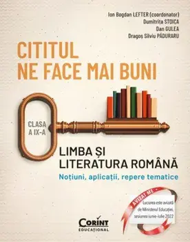 Cititul ne face mai buni. Limba si literatura romana. Notiuni, aplicatii, repere tematice. Clasa a IX-a/Ion Bogdan Lefter, Dumitrita Stoica, Dan Gulea, Dragos Silviu Paduraru