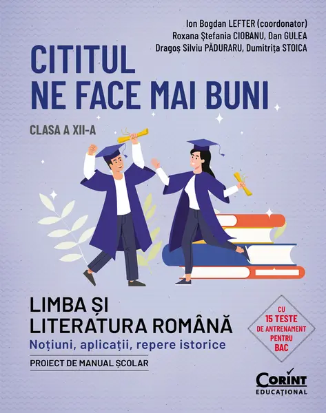 Cititul ne face mai buni. Limba și literatura română. Noțiuni, aplicații, repere istorice. Clasa a XII-a