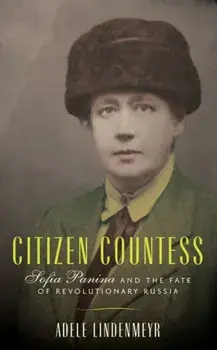 Citizen Countess: Sofia Panina and the Fate of Revolutionary Russia, Hardcover/Adele Lindenmeyr