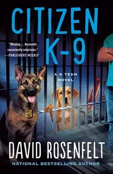 Citizen K-9: A K Team Novel, Paperback/David Rosenfelt