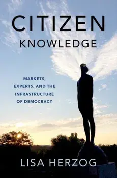 Citizen Knowledge. Markets, Experts, and the Infrastructure of Democracy, Hardback/***
