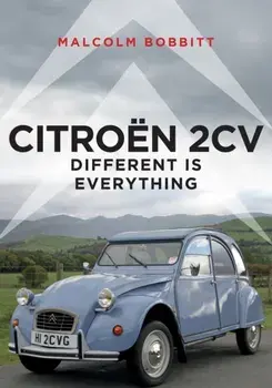 Citroen 2CV. Different is Everything, Paperback/Malcolm Bobbitt
