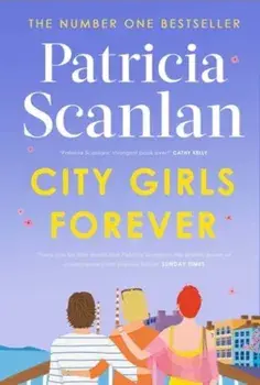 City Girls Forever. 'Warm, comforting and relevant' MARIAN KEYES, Library edition, Hardback/Patricia Scanlan
