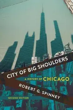 City of Big Shoulders: A History of Chicago, Paperback/Robert G. Spinney