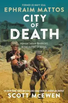 City of Death: Humanitarian Warriors in the Battle of Mosul, Hardcover/Ephraim Mattos