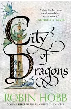 City of Dragons: Volume Three of the Rain Wilds Chronicles - Robin Hobb