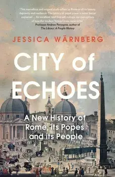 City of Echoes. A New History of Rome, its Popes and its People, Paperback/Jessica Warnberg