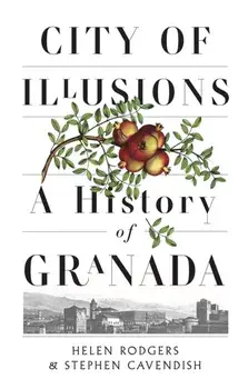 City of Illusions. A History of Granada, Hardback/Stephen Cavendish