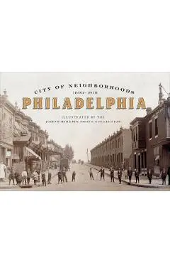 City of Neighborhoods: Philadelphia, 1890-1910 - Joseph Minardi