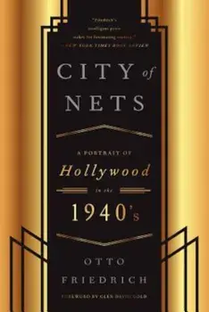 City of Nets: A Portrait of Hollywood in the 1940's, Paperback/Otto Friedrich