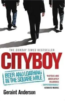 Cityboy: Beer and Loathing in the Square Mile, Paperback/Geraint Anderson