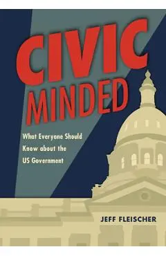 Civic Minded: What Everyone Should Know about the Us Government - Jeff Fleischer