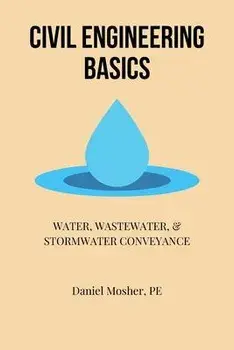 Civil Engineering Basics: Water, Wastewater, and Stormwater Conveyance, Paperback/Daniel Mosher