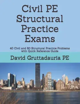 Civil PE Structural Practice Exams: 40 Civil and 80 Structural Practice Problems with Quick Reference Guide, Paperback/David Gruttadauria Pe