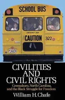 Civilities and Civil Rights: Greensboro, North Carolina, and the Black Struggle for Freedom, Paperback/William H. Chafe