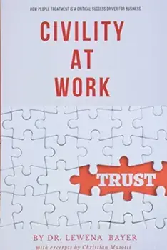 Civility at Work: How People Treatment is a Critical Success Driver for Business, Paperback/Lewena Bayer