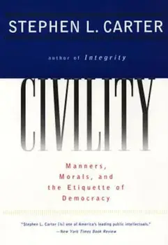 Civility: Manners, Morals, and the Etiquette of Democracy, Paperback/Stephen L. Carter
