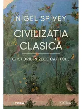 Civilizatia clasica. O istorie in zece capitole/Nigel Spivey